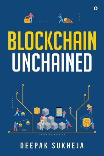 Blockchain Unchained: Understanding Blockchain from the Ground Up