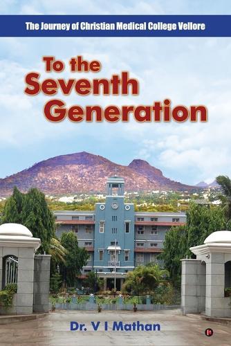 To the Seventh Generation: The Journey of Christian Medical College Vellore