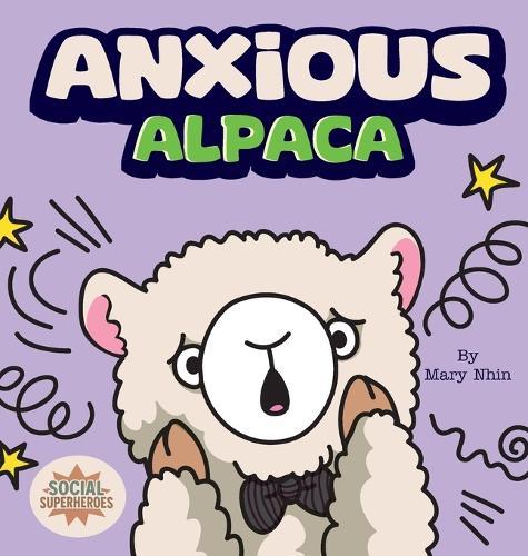 Anxious Alpaca: A Gentle Guide to Overcoming Anxiety
