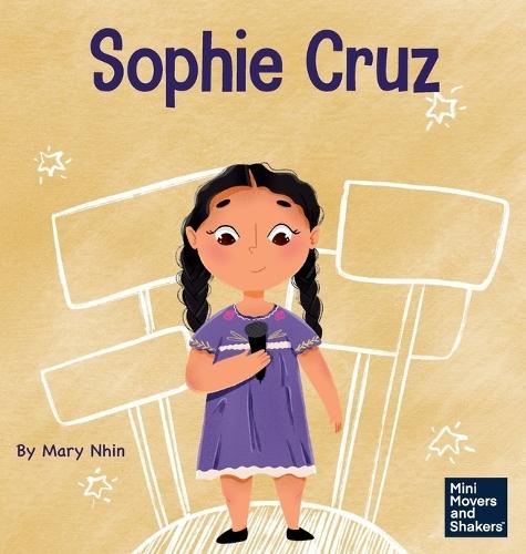Sophie Cruz: A Kid's Book About a Young Activist Who Used Her Voice for Millions