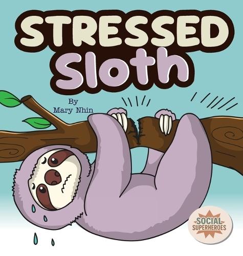 Stressed Sloth: A Slow and Steady Rhyming Guide to Calming Down