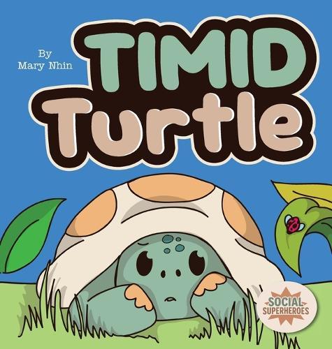 Timid Turtle: A Ryming Story about Finding Courage, One Tiny Step at a Time