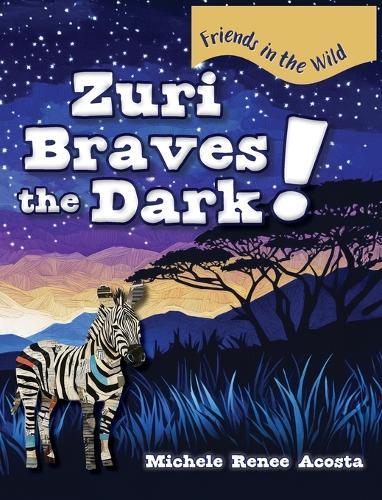 Zuri Braves the Dark!: A Cozy Animal Story for Kids about Courage and Getting Over Fear of the Dark