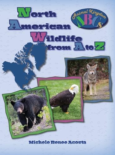 North American Wildlife from A to Z: A Photo Journey Exploring the Fascinating Creatures of North America with Fun Facts for Kids Who Love Wild Animals