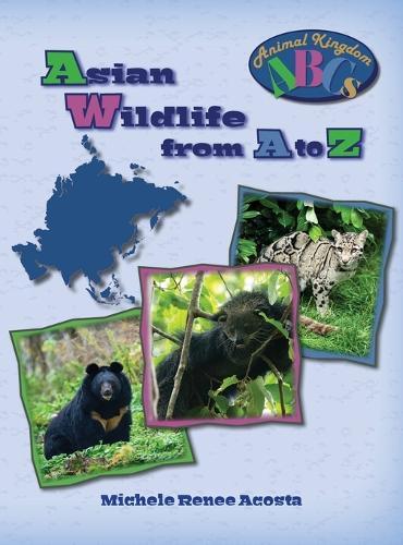 Asian Wildlife from A to Z: A Photo Journey Exploring the Fascinating Creatures of Asia with Fun Facts for Kids Who Love Wild Animals