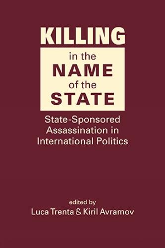 Killing in the Name of the State: State-Sponsored Assassination in International Politics