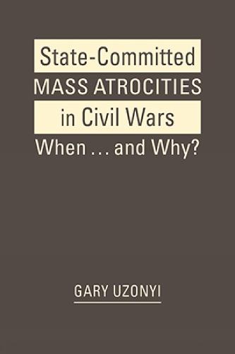 State-Committed Mass Atrocities in Civil War: When … and Why?