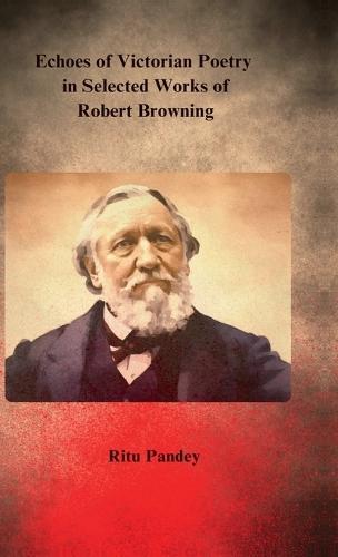 Echoes of Victorian Poetry in Selected Works of Robert Browning