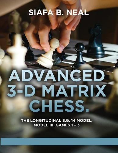 Advanced 3-D Matrix Chess: The Longitudinal S.G. 14 Model, Model III, Games 1-3