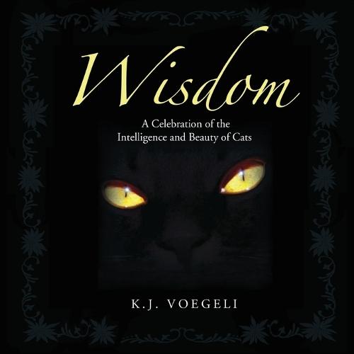 Wisdom: A Celebration of the Intelligence and Beauty of Cats