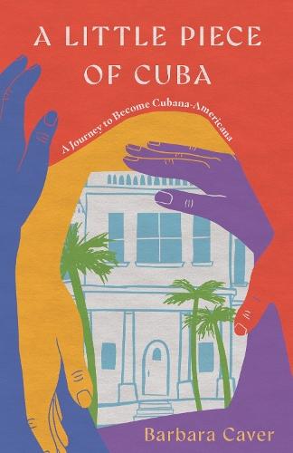 A Little Piece of Cuba: A Journey to Become Cubana-Americana