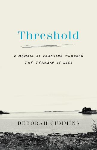 Threshold: A Memoir of Crossing Through the Terrain of Loss