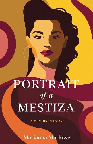 Portrait of a Mestiza: A Memoir in Essays