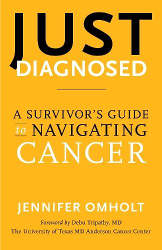 Just Diagnosed: A Survivor's Guide to Navigating Cancer