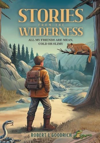 Stories from the Wilderness: All My Friends Are Mean, Cold or Slimy
