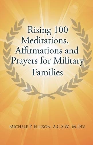 Rising 100 Meditations, Affirmations and Prayers for Military Families