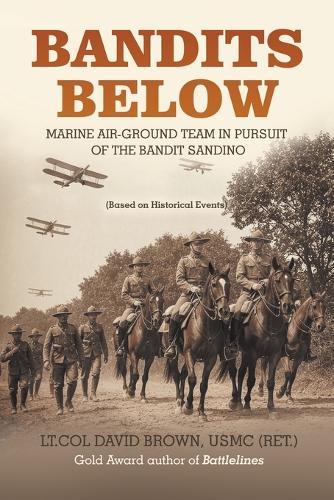Bandits Below: Marine Air-Ground Team In Pursuit of the Bandit Sandino