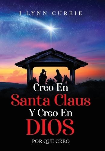 Creo En Santa Claus Y Creo En Dios: Por Qué Creo