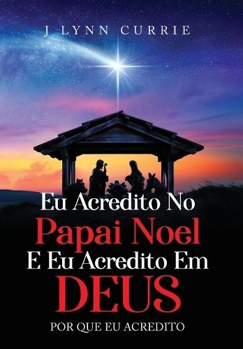 Eu Acredito No Papai Noel E Eu Acredito Em Deus: Por Que Eu Acredito