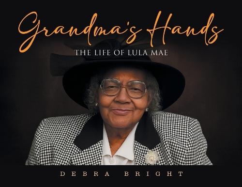 Grandma's Hands: The Life of Lula Mae