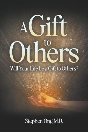 A Gift to Others: Will Your Life be a Gift to Others?