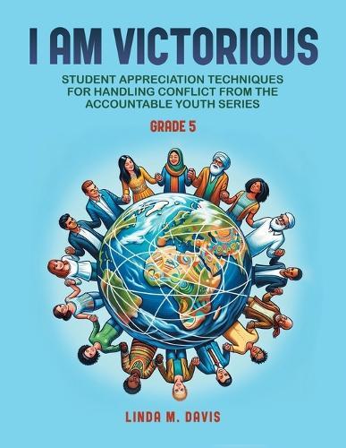 I Am Victorious: Student Appreciation Techniques for Handling Conflict from the Accountable Youth Series: For Grade Five
