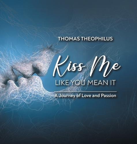 Kiss Me Like You Mean It: A Journey of Love and Passion