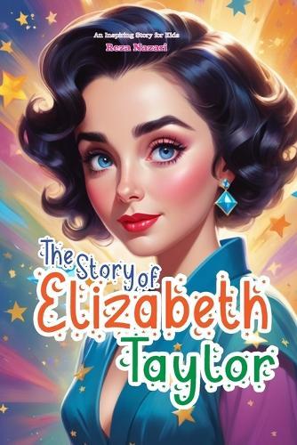 The Story of Elizabeth Taylor: An Inspiring Story for Kids