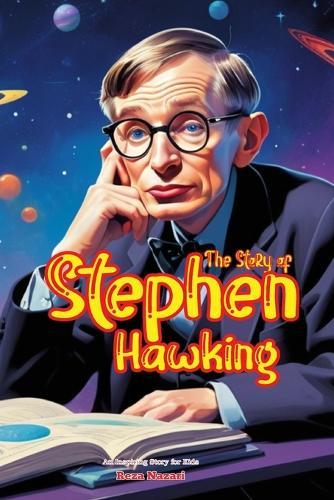 The Story of Stephen Hawking: An Inspiring Story for Kids