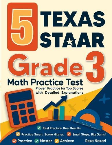 5 Texas STAAR Grade 3 Math Practice Tests: Proven Practice for Top Scores with Detailed Explanations