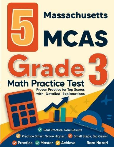 5 Massachusetts MCAS Grade 3 Math Practice Tests: Proven Practice for Top Scores with Detailed Explanations