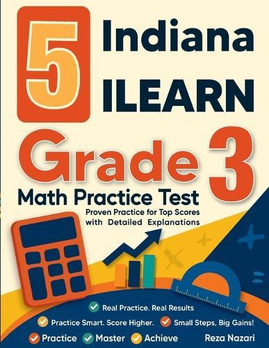 5 Indiana ILEARN Grade 3 Math Practice Tests: Proven Practice for Top Scores with Detailed Explanations