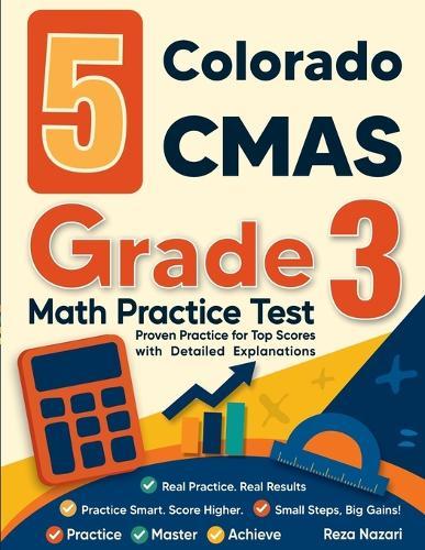 5 Colorado CMAS Grade 3 Math Practice Tests: Proven Practice for Top Scores with Detailed Explanations
