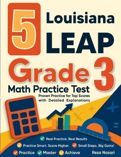 5 Louisiana LEAP Grade 3 Math Practice Tests: Proven Practice for Top Scores with Detailed Explanations