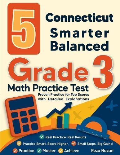 5 Connecticut Smarter Balanced Grade 3 Math Practice Tests: Proven Practice for Top Scores with Detailed Explanations