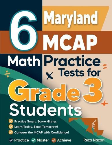 6 Maryland MCAP Math Practice Tests for Grade 3 Students: A Complete Guide to Building Math Mastery and Excelling on the Maryland MCAP Test