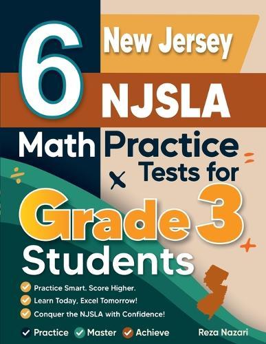 6 New Jersey NJSLA Math Practice Tests for Grade 3 Students: A Complete Guide to Building Math Mastery and Excelling on the New Jersey NJSLA Test