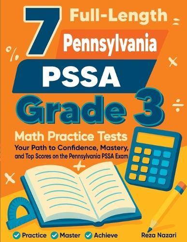 7 Full-Length Pennsylvania PSSA Grade 3 Math Practice Tests: Your Path to Confidence, Mastery, and Top Scores on the Pennsylvania PSSA Exam