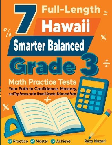 7 Full-Length Hawaii Smarter Balanced Grade 3 Math Practice Tests: Your Path to Confidence, Mastery, and Top Scores on the Hawaii Smarter Balanced Exam