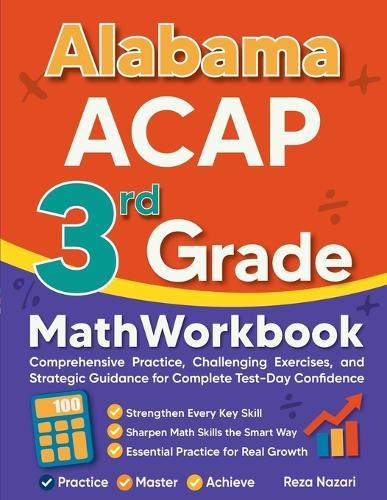 Alabama ACAP 3rd Grade Math Workbook: Comprehensive Practice, Challenging Exercises, and Strategic Guidance for Complete Test-Day Confidence