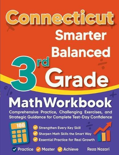 Connecticut Smarter Balanced 3rd Grade Math Workbook: Comprehensive Practice, Challenging Exercises, and Strategic Guidance for Complete Test-Day Confidence