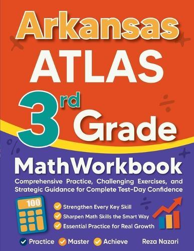 Arkansas ATLAS 3rd Grade Math Workbook: Comprehensive Practice, Challenging Exercises, and Strategic Guidance for Complete Test-Day Confidence