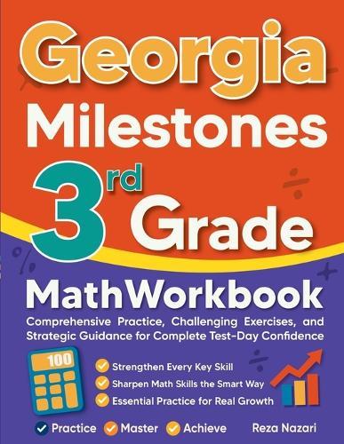 Georgia Milestones 3rd Grade Math Workbook: Comprehensive Practice, Challenging Exercises, and Strategic Guidance for Complete Test-Day Confidence
