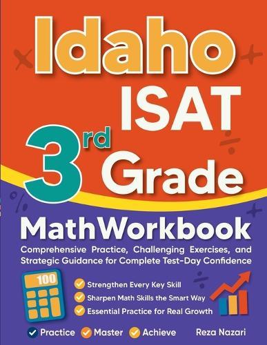 Idaho ISAT 3rd Grade Math Workbook: Comprehensive Practice, Challenging Exercises, and Strategic Guidance for Complete Test-Day Confidence
