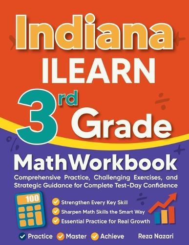 Indiana ILEARN 3rd Grade Math Workbook: Comprehensive Practice, Challenging Exercises, and Strategic Guidance for Complete Test-Day Confidence