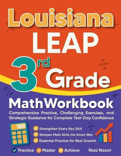 Louisiana LEAP 3rd Grade Math Workbook: Comprehensive Practice, Challenging Exercises, and Strategic Guidance for Complete Test-Day Confidence