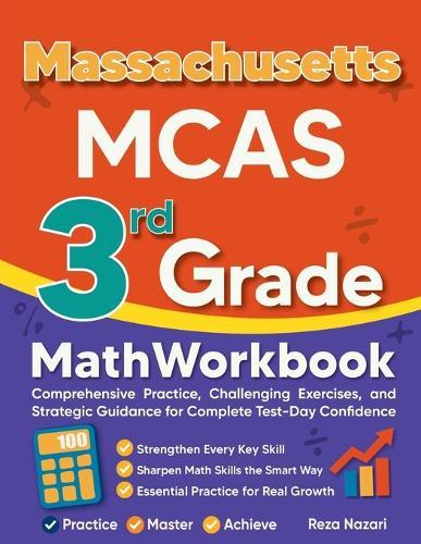 Massachusetts MCAS 3rd Grade Math Workbook: Comprehensive Practice, Challenging Exercises, and Strategic Guidance for Complete Test-Day Confidence