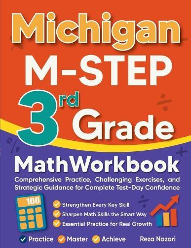 Michigan M-STEP 3rd Grade Math Workbook: Comprehensive Practice, Challenging Exercises, and Strategic Guidance for Complete Test-Day Confidence