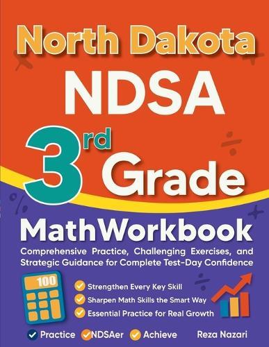 North Dakota NDSA 3rd Grade Math Workbook: Comprehensive Practice, Challenging Exercises, and Strategic Guidance for Complete Test-Day Confidence