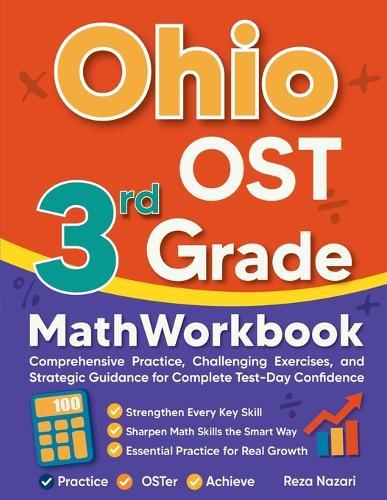 Ohio OST 3rd Grade Math Workbook: Comprehensive Practice, Challenging Exercises, and Strategic Guidance for Complete Test-Day Confidence